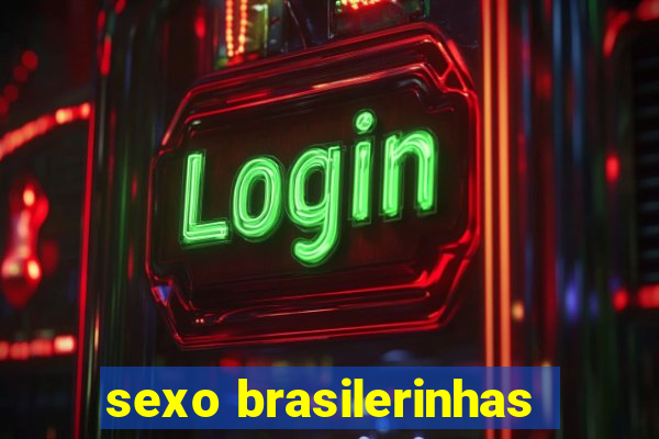 sexo brasilerinhas